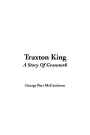 Cover of: Truxton King by George Barr McCutcheon