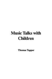 Cover of: Music Talks With Children by Thomas Tapper, Thomas Tapper