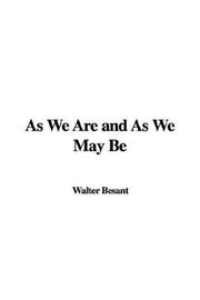 Cover of: As We Are And As We May Be by Walter Besant