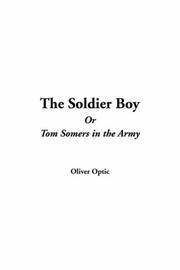 Cover of: The Soldier Boy or Tom Somers in the Army by Oliver Optic, Oliver Optic