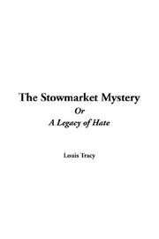 Cover of: The Stowmarket Mystery or a Legacy of Hate by Louis Tracy, Louis Tracy