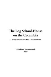 Cover of: The Log School-House on the Columbia by Hezekiah Butterworth, Hezekiah Butterworth