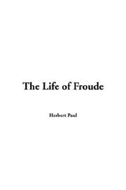 Cover of: The Life of Froude by Herbert Paul, Herbert Paul