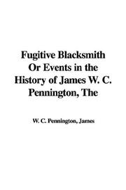 The Fugitive Blacksmith or Events in the History of James W. C. Pennington