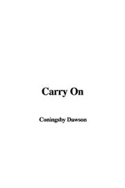 Cover of: Carry on by Coningsby Dawson, Coningsby Dawson