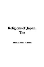 Cover of: The Religions of Japan by William Elliot Griffis