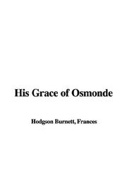 Cover of: His Grace of Osmonde by Frances Hodgson Burnett