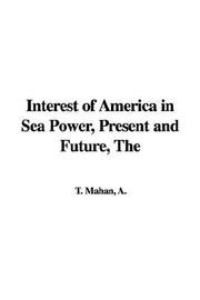 Cover of: Interest of America in Sea Power, Present and Future by Alfred Thayer Mahan