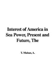 Cover of: The Interest of America in Sea Power, Present And Future