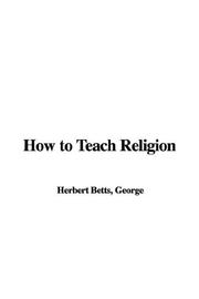 How to Teach Religion by George Herbert Betts