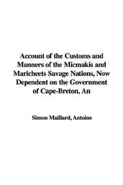 Cover of: Account of the Customs And Manners of the Micmakis And Maricheets Savage Nations, Now Dependent on the Government of Cape-breton, an