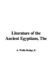 Cover of: The Literature of the Ancient Egyptians by Ernest Alfred Wallis Budge