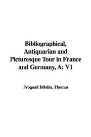 Cover of: A bibliographical, antiquarian, and picturesque tour in France and Germany by Thomas Frognall Dibdin