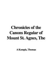 Cover of: The Chronicles of the Canons Regular of Mount St. Agnes by Thomas à Kempis