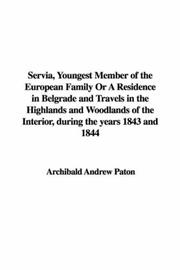 Cover of: Servia, Youngest Member of the European Family or a Residence in Belgrade And Travels in the Highlands And Woodlands of the Interior, During the Years 1843 And 1844 by Andrew Archibald Paton