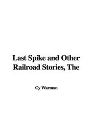 Cover of: Last Spike and Other Railroad Stories by Cy Warman