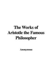 Cover of: The Works of Aristotle the Famous Philosopher by Anonymous