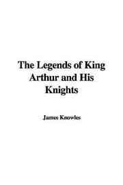 Cover of: The Legends of King Arthur And His Knights