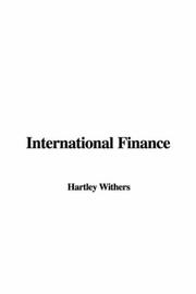 Cover of: International Finance by Hartley Withers, Hartley Withers