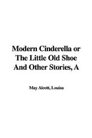Cover of: Modern Cinderella or the Little Old Shoe and Other Stories by Louisa May Alcott