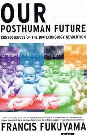 Our Posthuman Future by Francis Fukuyama