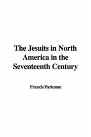 Cover of: The Jesuits in North America in the Seventeenth Century by Francis Parkman