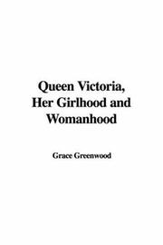 Cover of: Queen Victoria, Her Girlhood And Womanhood by Grace Greenwood