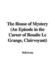 Cover of: The House of Mystery by Will Irwin, Will Irwin