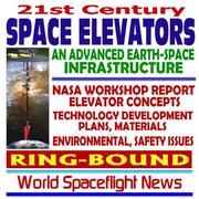 Cover of: 21st Century Space Elevators, An Advanced Earth-Space Infrastructure: NASA Workshop Report on Technology, Plans, Concepts, Materials, Environmental and Safety Issues (Ring-bound)