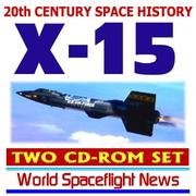 Cover of: 20th Century Space History: X-15 Rocket Airplane and Spacecraft, Hypersonic Test Program Transiting from Air to Space, History, Images, and Movies (Two CD-ROM Set)