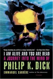 Cover of: I Am Alive and You Are Dead: A Journey into the Mind of Philip K. Dick