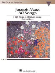 Cover of: Joseph Marx - 30 Songs: Original Keys for High Voice/Medium Voice The Vocal Library