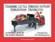 Cover of: Teaching Little Fingers to Play Christmas Favorites: A Christmas Book for the Earliest Beginner