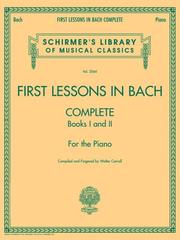 Cover of: First Lessons in Bach, Complete: For the Piano (Schirmer's Library of Musical Classics)