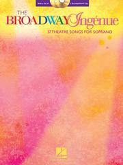 Cover of: The Broadway Ingenue: 37 Theatre Songs for Soprano