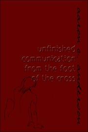 unfinished communication from the foot of the cross