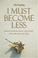 Cover of: I Must Become Less