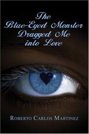 Cover of: The Blue-Eyed Monster Dragged Me into Love | Roberto Carlos Martinez