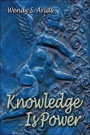 Cover of: Knowledge Is Power | Wendy S. Arias