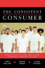 Cover of: The Consistent Consumer by Ken Beller, Steve Weiss, Louis Patler