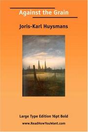 Cover of: Against the Grain (Large Print) by Joris-Karl Huysmans, John Howard, Huysmans, Joris Karl (1848-1907) . Zaidenberg, Arthur (1908-1990) Illus., Joris-Karl Huysmans