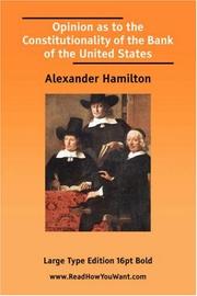 Cover of: Opinion as to the Constitutionality of the Bank of the United States (Large Print) | Alexander Hamilton
