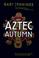 Cover of: Aztec autumn