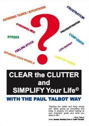 Cover of: Clear the Clutter and Simplify Your Life: With the Paul Talbot Way
