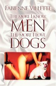 Cover of: The More I Know Men, the More I Love Dogs | Fabienne Villette