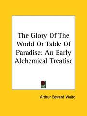Cover of: The Glory Of The World Or Table Of Paradise: An Early Alchemical Treatise