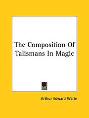 Cover of: The Composition Of Talismans In Magic by Arthur Edward Waite
