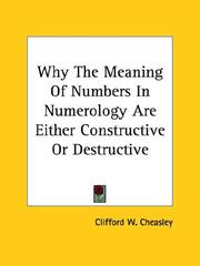 Cover of: Why The Meaning Of Numbers In Numerology Are Either Constructive Or Destructive | Clifford W. Cheasley