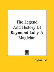 Cover of: The Legend And History Of Raymund Lully A Magician