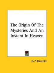 Cover of: The Origin Of The Mysteries And An Instant In Heaven by Елена Петровна Блаватская